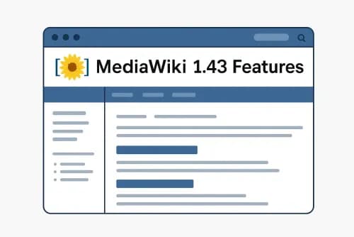 MediaWiki 1.43 Features: What's New and Why You Should Upgrade